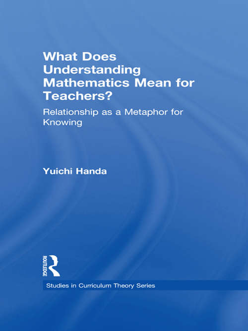 Book cover of What Does Understanding Mathematics Mean for Teachers?: Relationship as a Metaphor for Knowing (Studies in Curriculum Theory Series)