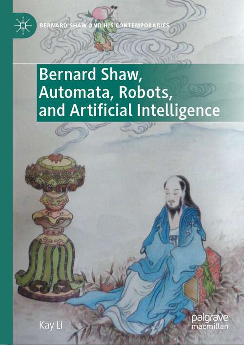 Book cover of Bernard Shaw, Automata, Robots, and Artificial Intelligence (1st ed. 2024) (Bernard Shaw and His Contemporaries)