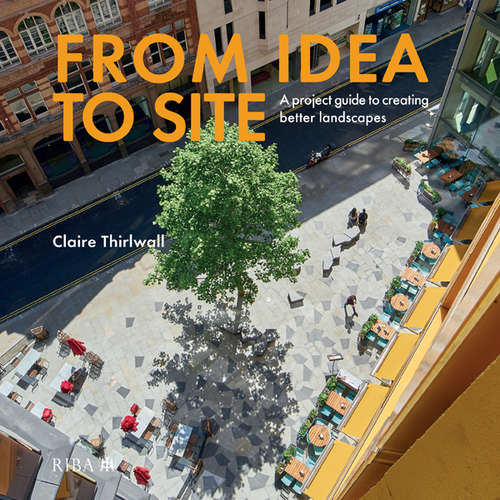 Book cover of From Idea to Site: A project guide to creating better landscapes
