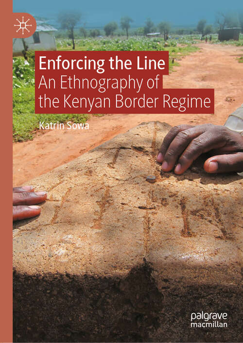 Book cover of Enforcing the Line: An Ethnography of the Kenyan Border Regime