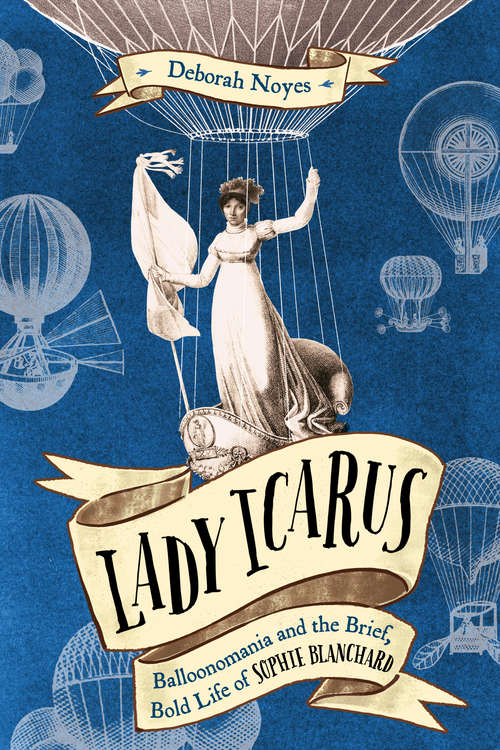 Book cover of Lady Icarus: Balloonmania and the Brief, Bold Life of Sophie Blanchard