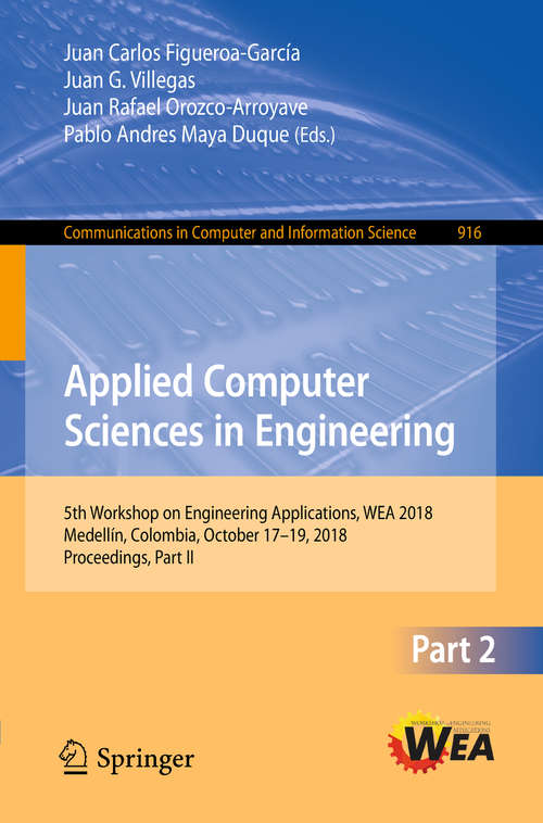 Applied Computer Sciences in Engineering: 5th Workshop on Engineering Applications, WEA 2018, Medellín, Colombia, October 17-19, 2018, Proceedings, Part II (Communications in Computer and Information Science #916)