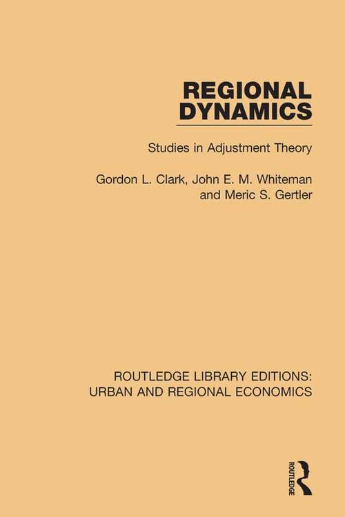 Regional Dynamics: Studies in Adjustment Theory (Routledge Library Editions: Urban and Regional Economics)
