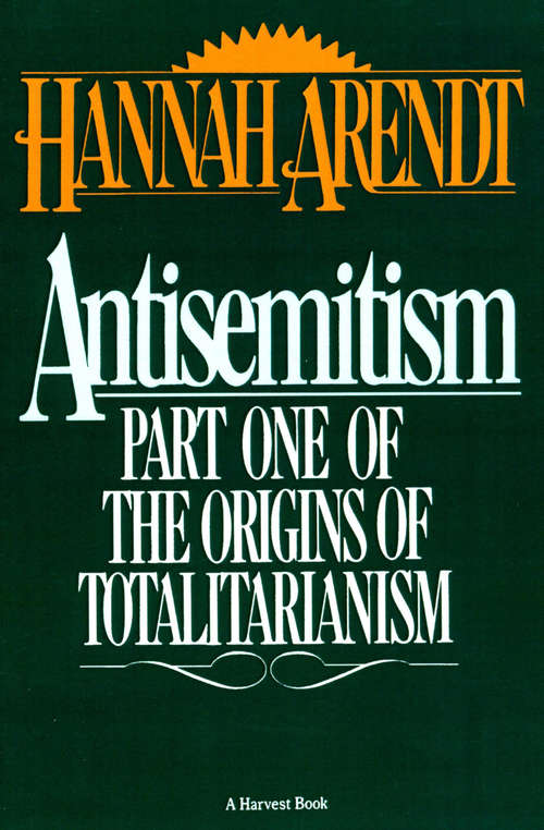 Antisemitism: Part One of The Origins of Totalitarianism (The Origins of Totalitarianism #1)