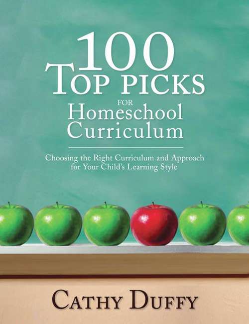 Book cover of 100 Top Picks for Homeschool Curriculum: Choosing the Right Curriculum and Approach for Your Child's Learning Style