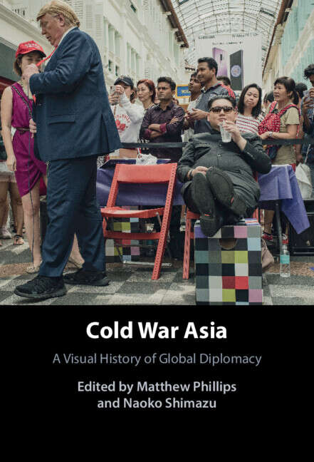 Book cover of Cold War Asia: A Visual History of Global Diplomacy