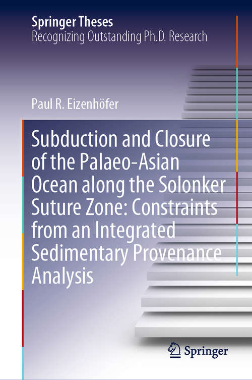 Book cover of Subduction and Closure of the Palaeo-Asian Ocean along the Solonker Suture Zone: Constraints from an Integrated Sedimentary Provenance Analysis (1st ed. 2020) (Springer Theses)