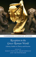 Reception in the Greco-Roman World: Literary Studies in Theory and Practice (Cambridge Classical Studies)