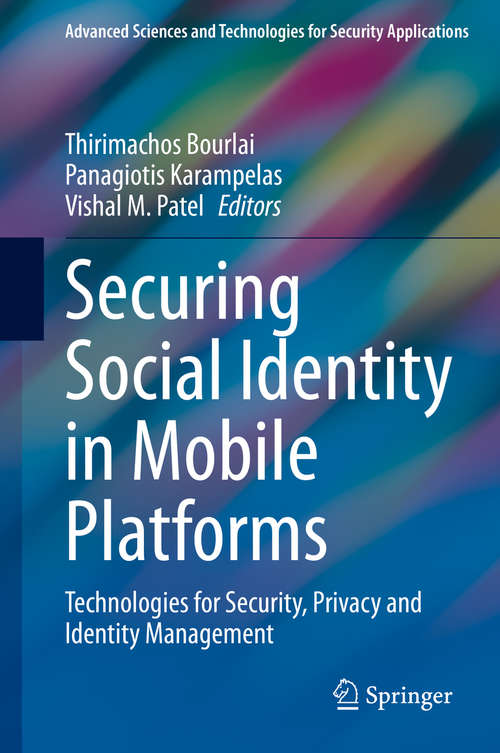 Securing Social Identity in Mobile Platforms: Technologies for Security, Privacy and Identity Management (Advanced Sciences and Technologies for Security Applications)
