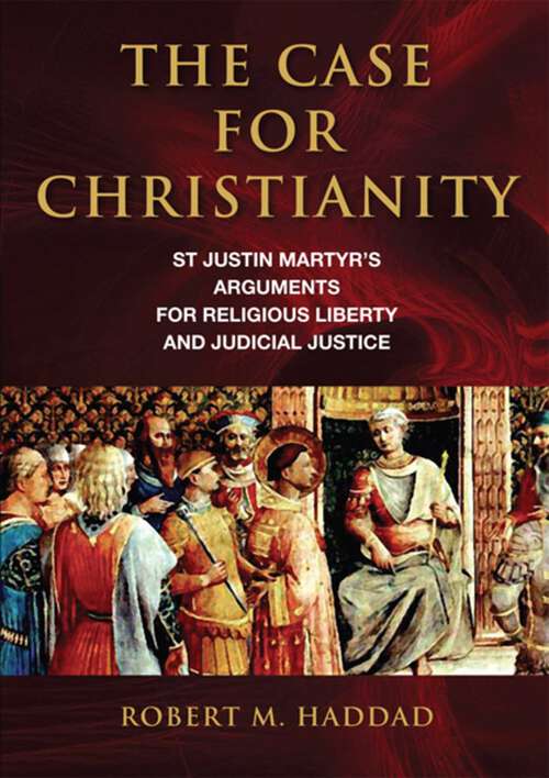 Book cover of The Case for Christianity: St. Justin Martyr's Arguments for Religious Liberty and Judicial Justice