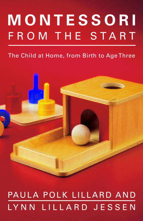 Book cover of Montessori from the Start: The Child at Home, from Birth to Age Three