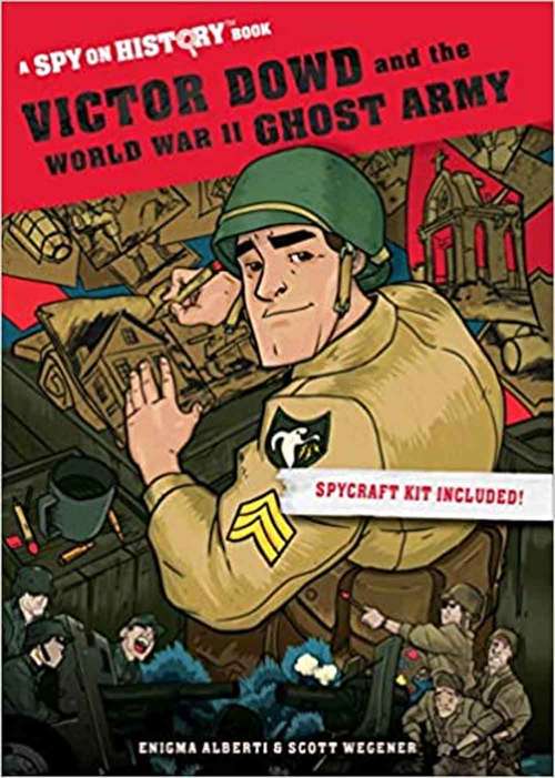Book cover of Victor Dowd And The World War II Ghost Army: A Spy On History Book (Spy On History)