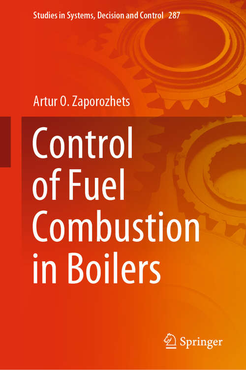 Book cover of Control of Fuel Combustion in Boilers (1st ed. 2020) (Studies in Systems, Decision and Control #287)