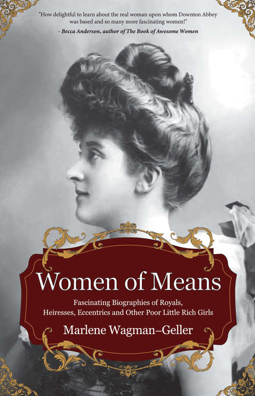 Book cover of Women of Means: Fascinating Biographies of Royals, Heiresses, Eccentrics and Other Poor Little Rich Girls (Celebrating Women Ser.)