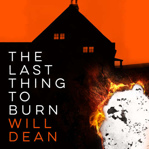 The Last Thing to Burn: Longlisted for the CWA Gold Dagger and shortlisted for the Theakstons Crime Novel of the Year
