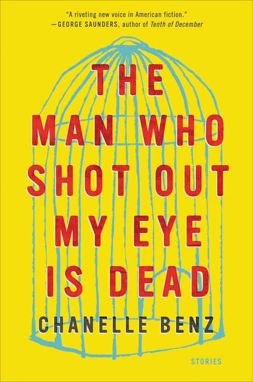 Book cover of The Man Who Shot Out My Eye Is Dead: Stories