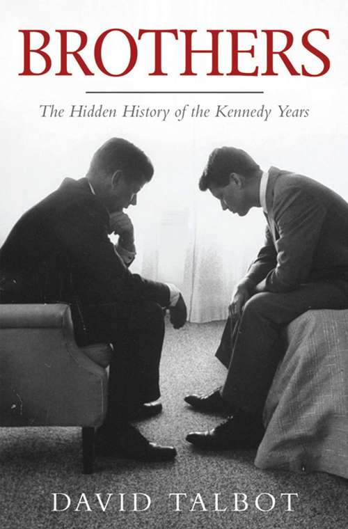 Book cover of Brothers: The Hidden History of the Kennedy Years