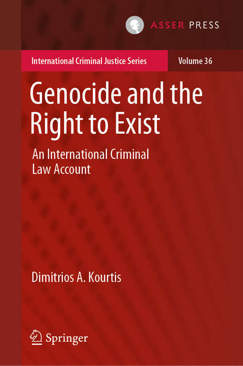 Book cover of Genocide and the Right to Exist: An International Criminal Law Account (International Criminal Justice Series #36)