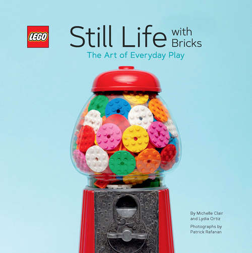 Book cover of LEGO Still Life with Bricks: The Art of Everyday Play
