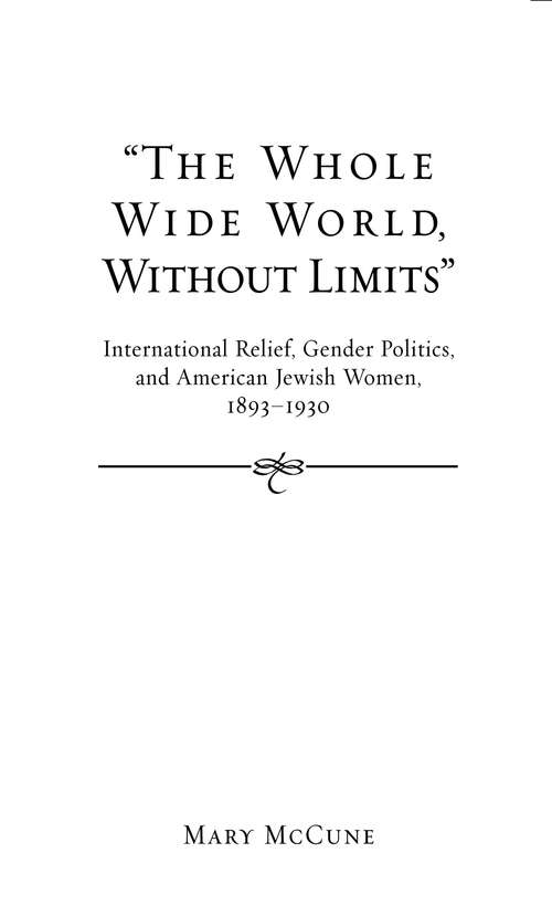 “The Whole Wide World, Without Limits”: International Relief, Gender Politics, and American Jewish Women, 1893-1930