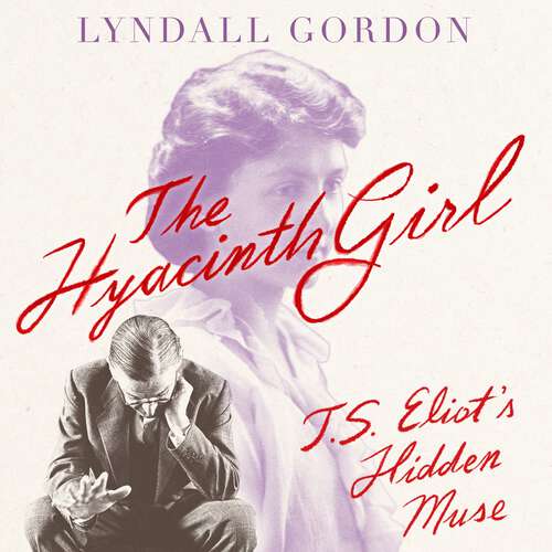 Book cover of The Hyacinth Girl: T. S. Eliot's Hidden Muse