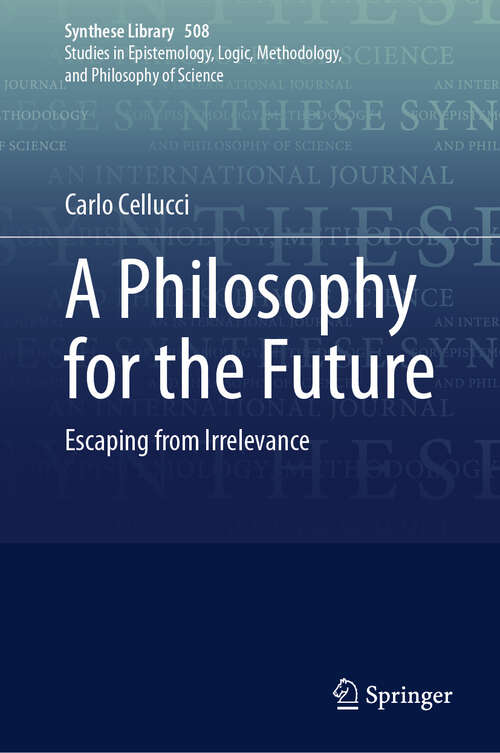 Book cover of A Philosophy for the Future: Escaping from Irrelevance (Synthese Library #508)