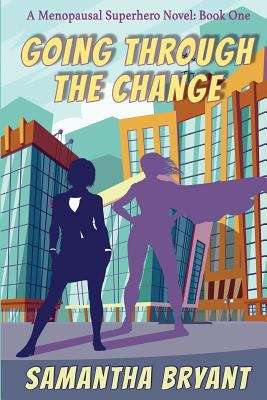 Book cover of Going Through the Change (Menopausal Superheroes #1)