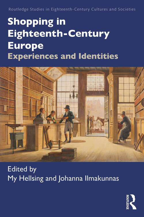 Book cover of Shopping in Eighteenth-Century Europe: Experiences and Identities (1) (Routledge Studies in Eighteenth-Century Cultures and Societies)