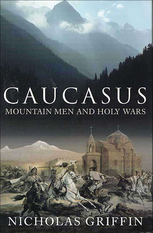Book cover of Caucasus: Mountain Men and Holy Wars