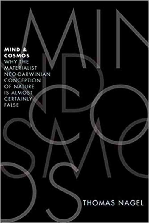 Mind And Cosmos: Why The Materialist Neo-darwinian Conception Of Nature Is Almost Certainly False
