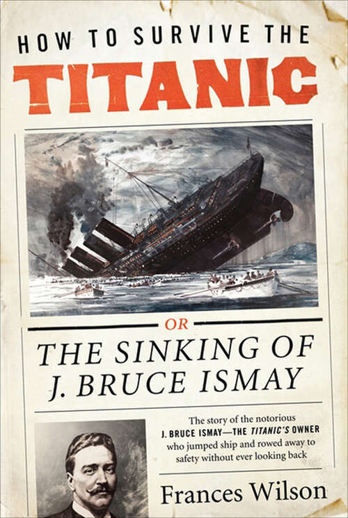 Book cover of How to Survive the Titanic: Or the Sinking of J. Bruce Ismay
