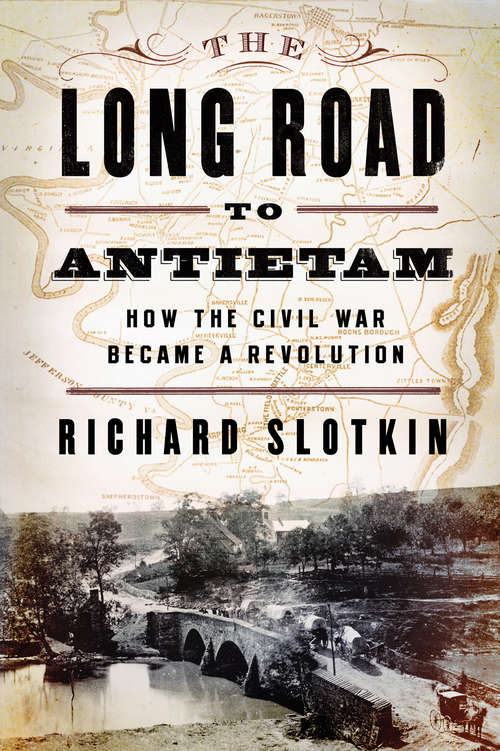 Book cover of The Long Road to Antietam: How the Civil War Became a Revolution