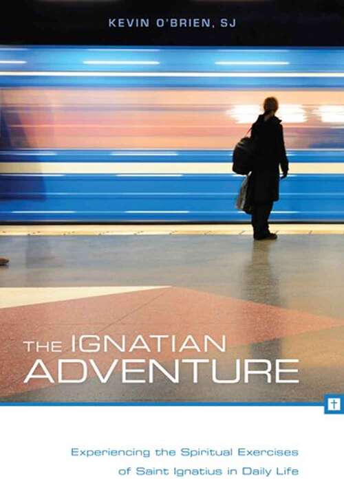 Book cover of The Ignatian Adventure: Experiencing the Spiritual Exercises of St. Ignatius in Daily Life