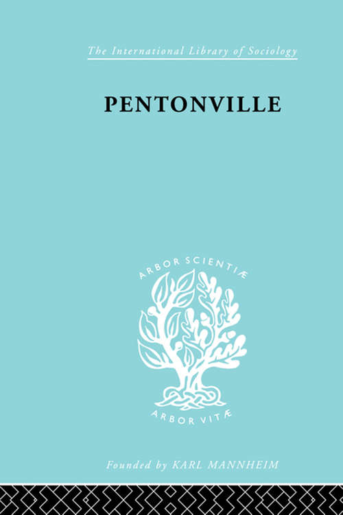 Pentonville: A Sociological Study of an English Prison (International Library of Sociology #Vol. 211)