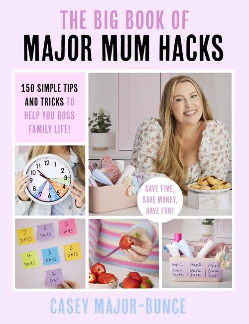 Book cover of The Big Book of Major Mum Hacks: 150 simple tips and tricks to help you boss family life!