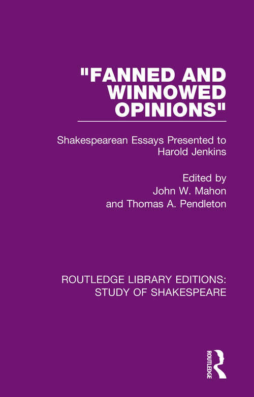 Book cover of "Fanned and Winnowed Opinions": Shakespearean Essays Presented to Harold Jenkins (Routledge Library Editions: Study of Shakespeare)