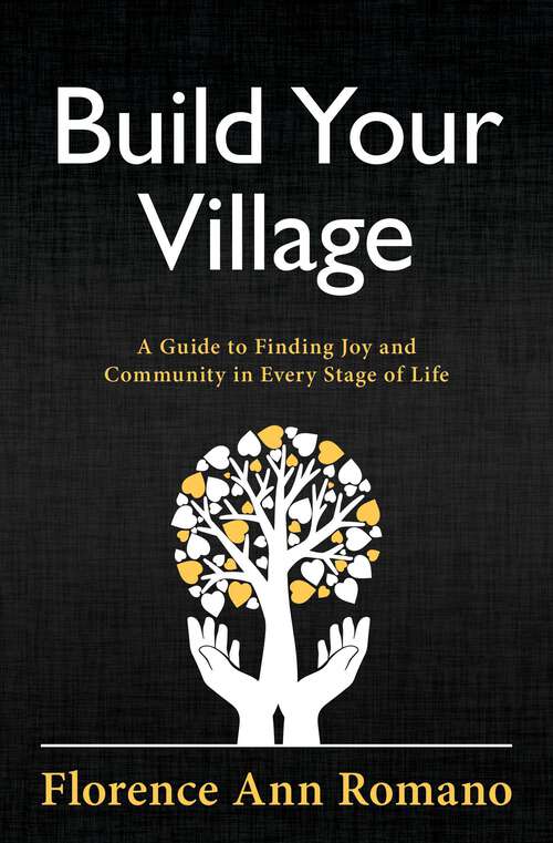 Book cover of Build Your Village: A Guide to Finding Joy and Community in Every Stage of Life