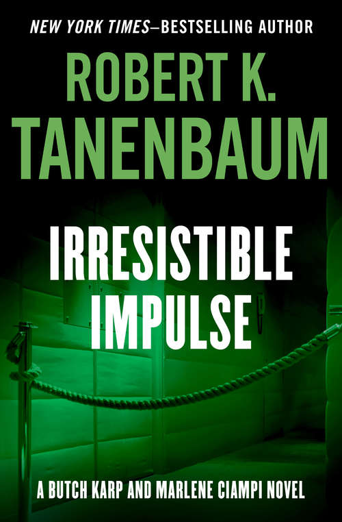 Irresistible Impulse: Corruption Of Blood, Falsely Accused, Irresistible Impulse, And Reckless Endangerment (Butch Karp and Marlene Ciampi #9)