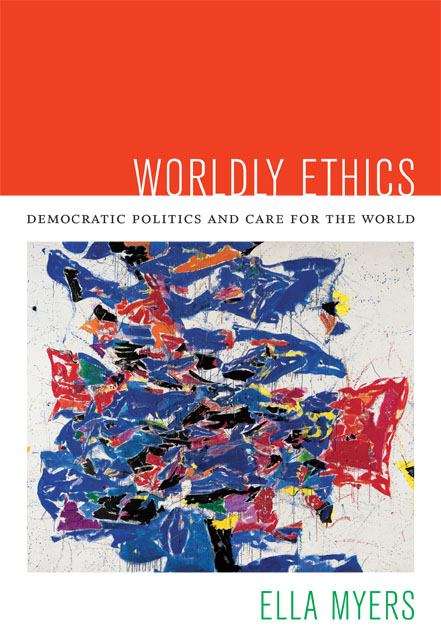 Book cover of Worldly Ethics: Democratic Politics and Care for the World