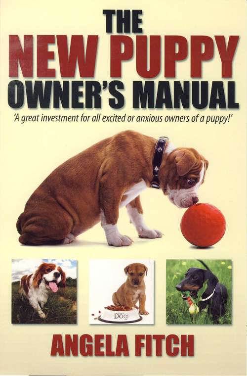 Book cover of The New Puppy Owner's Manual: A Great Investment For All Excited Or Anxious Owners Of A Puppy