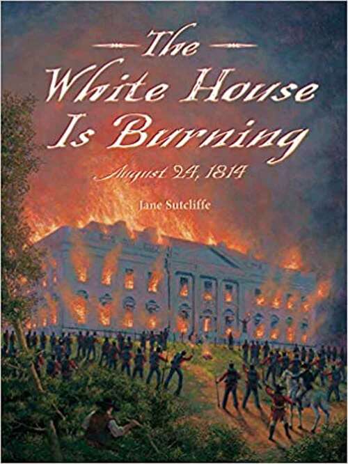 The White House is Burning: August 24, 1814