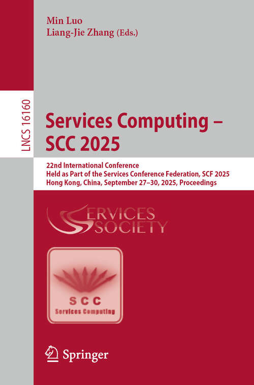 Book cover of Services Computing – SCC 2025: 22nd International Conference, Held as Part of the Services Conference Federation, SCF 2025, Hong Kong, China, September 27–30, 2025, Proceedings (Lecture Notes in Computer Science #16160)