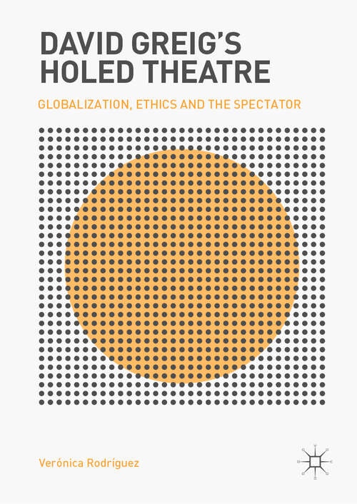 Book cover of David Greig’s Holed Theatre: Globalization, Ethics and the Spectator (1st ed. 2019)