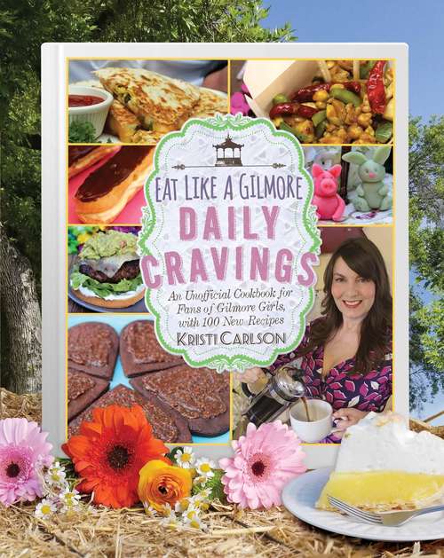 Book cover of Eat Like a Gilmore: An Unofficial Cookbook for Fans of Gilmore Girls, with 100 New Recipes