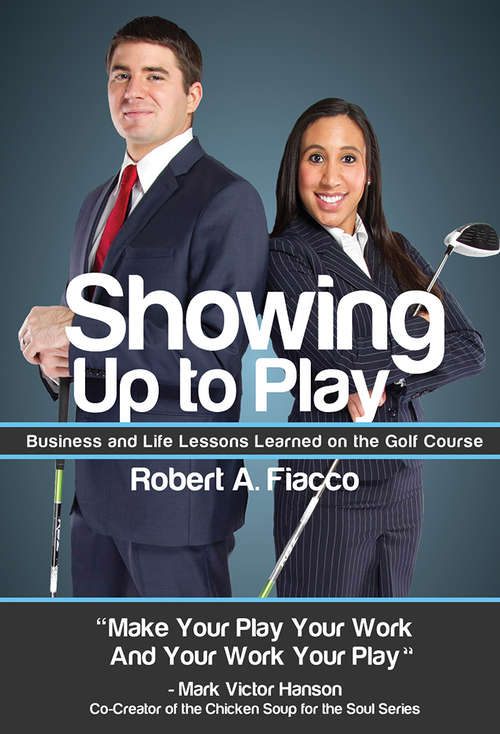 Book cover of Showing Up to Play: Business & Life Lessons Learned on the Golf Course