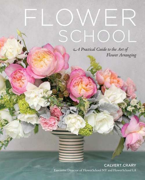 Book cover of Flower School: A Practical Guide to the Art of Flower Arranging