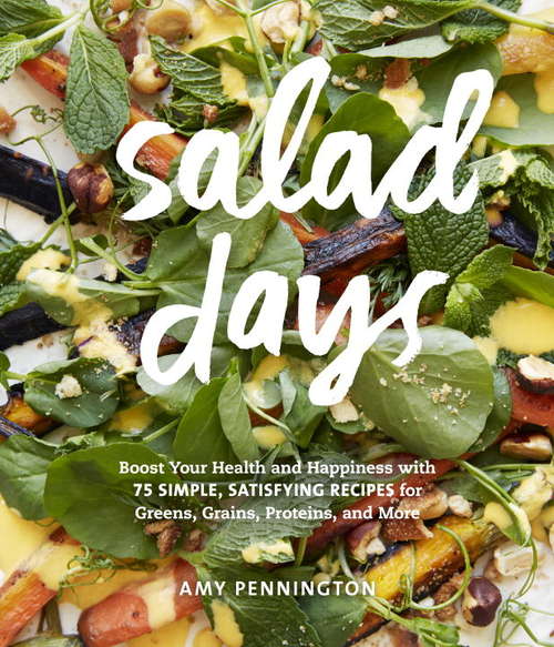 Book cover of Salad Days: Boost Your Health and Happiness with 75 Simple, Satisfying Recipes for Greens, Grains, Proteins, and More 