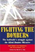 Fighting the bombers: the Luftwaffe's struggle against the Allied bomber offensive (World War Ii German Debriefs Ser.)