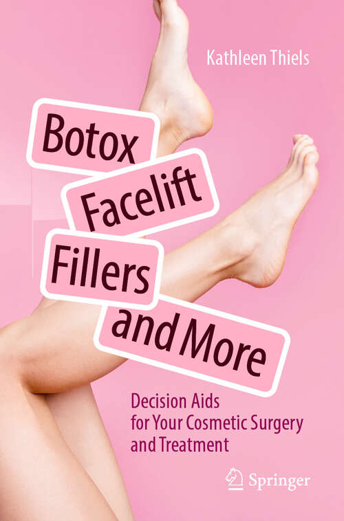 Book cover of Botox, Facelift, Fillers, and More: Decision Aids for Your Cosmetic Surgery and Treatment