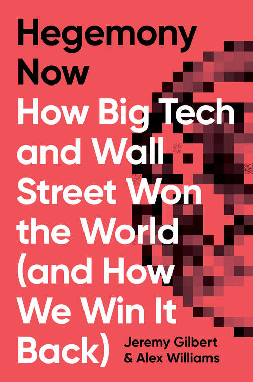 Book cover of Hegemony Now: How Big Tech and Wall Street Won the World (And How We Win it Back)